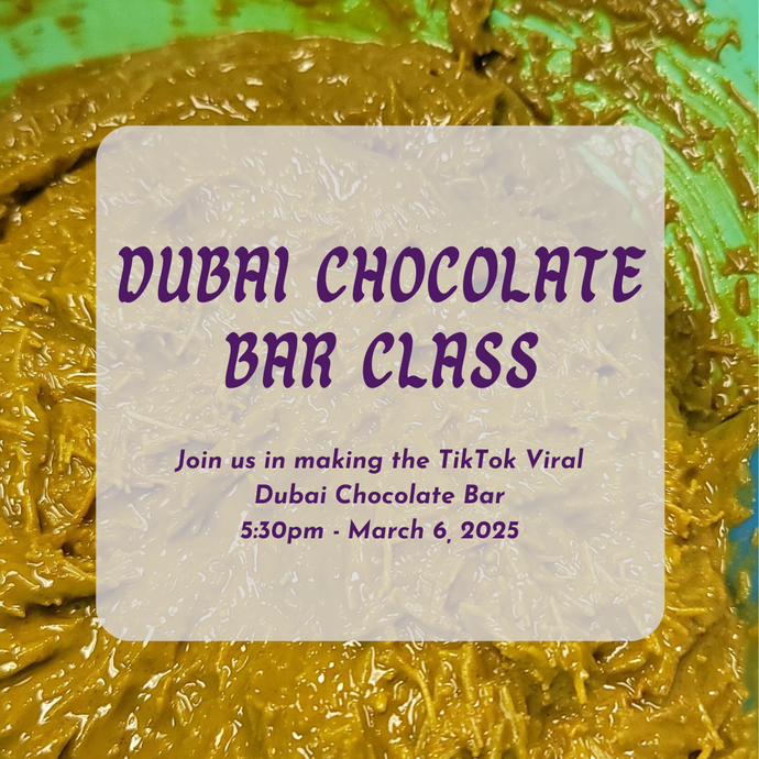 Dubai Chocolate Bar Class - 3/6/25 at 5:30pm